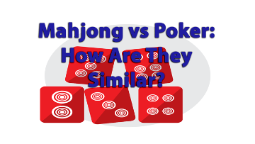 Mahjong vs. Poker: How Are They Similar?
