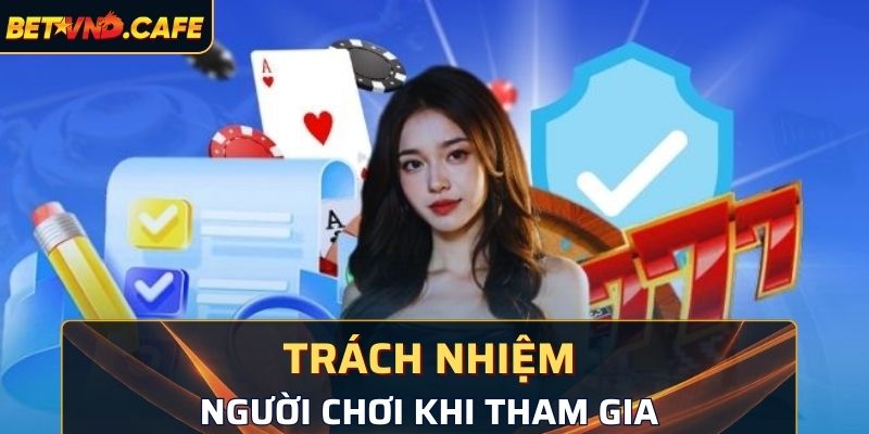 Trách nhiệm của game thủ khi lựa chọn tham gia
